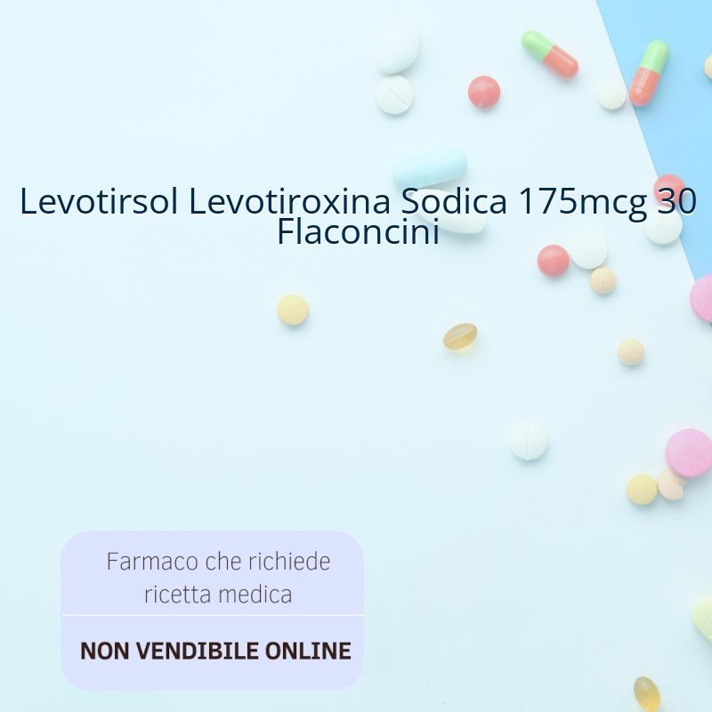 Levotirsol Levotiroxina Sodica 175mcg 30 Flaconcini Levotirsol Levotiroxina Sodica 175mcg 30 Flaconcini