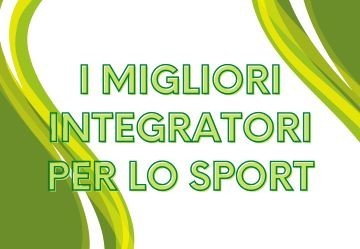 Integratori per lo Sport: benefici, tipologie e come scegliere i migliori