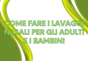 Come fare i lavaggi nasali per gli adulti e i bambini