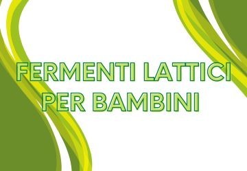Fermenti lattici per bambini - Quali scegliere