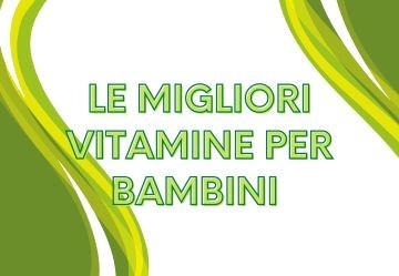 Migliori vitamine per bambini: guida alla scelta