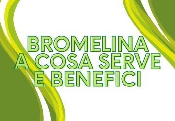 Bromelina: a cosa serve e quali sono i suoi benefici?
