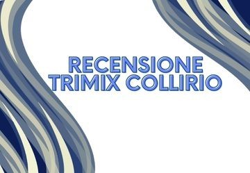 Trimix Collirio: la recensione dettagliata