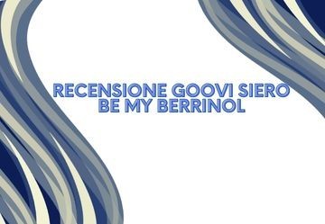 Goovi Be My Berrinol Siero Viso: la recensione dettagliata