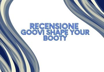 Recensione Goovi Shape Your Booty- Il Tuo Alleato Contro la Cellulite