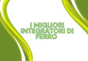 Quali sono i migliori integratori di ferro?