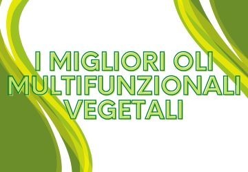 I migliori oli multifunzionali vegetali