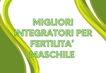 Consigli sugli Integratori per la Fertilità Maschile