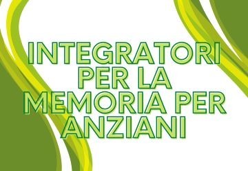 Integratori per la memoria per anziani - Lista 2024