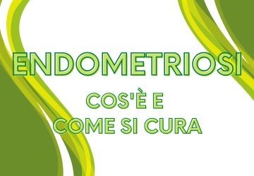 Endometriosi: cos'è e come si cura