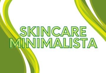 Skincare Minimalista, cos'è e quali prodotti scegliere?