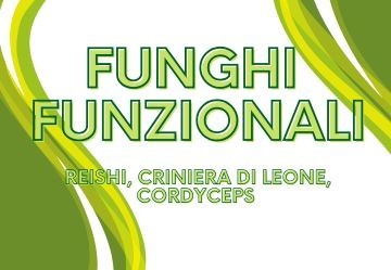 Funghi Funzionali: Reishi, Criniera di Leone, Cordyceps