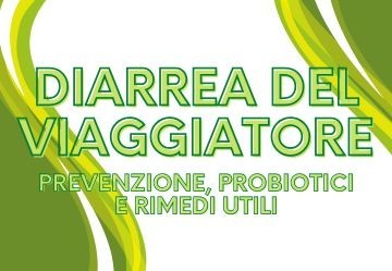 Diarrea del viaggiatore: prevenzione, probiotici e rimedi utili