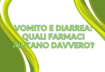 Vomito e diarrea: quali farmaci aiutano davvero?