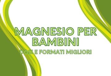 Magnesio per bambini: quando ha senso, quali dosi e quale formato scegliere
