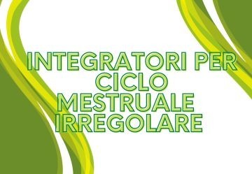I migliori integratori per un ciclo mestruale irregolare