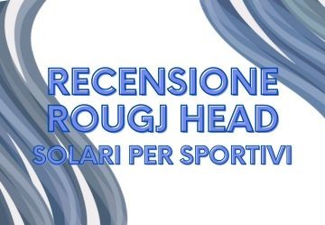 Rougj Head: recensione della nuova linea di solari per sportivi