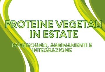 Proteine vegetali in estate: fabbisogno, abbinamenti e integrazione
