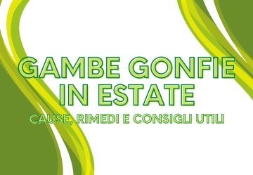 Gambe gonfie in estate: cause, rimedi e consigli utili