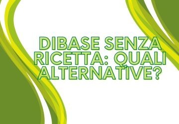 Dibase senza Ricetta: Quali Alternative?