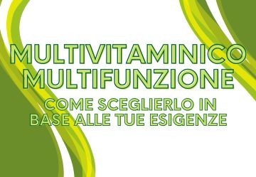 Multivitaminico multifunzione: come sceglierlo in base alle tue esigenze
