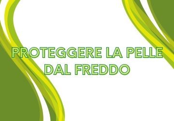 Come proteggere la pelle dal freddo?