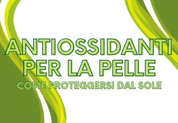 Antiossidanti per la pelle in estate: come proteggersi dal sole