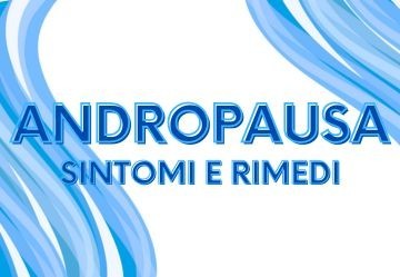 Andropausa: cos’è e come affrontarla – Il Farmacista Risponde