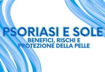 Psoriasi e sole: benefici, rischi e protezione della pelle