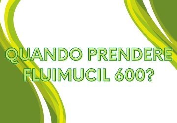 Quando prendere Fluimucil 600?
