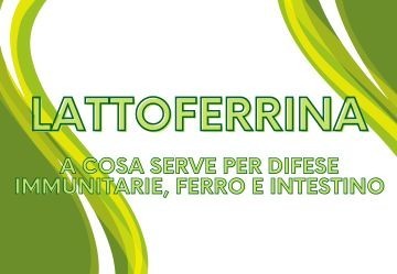 Lattoferrina: a cosa serve per difese immunitarie, ferro e intestino