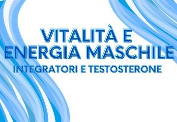 Vitalità ed Energia Maschile: Integratori e Testosterone