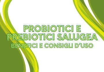 Probiotici e prebiotici Salugea: benefici e consigli d'uso