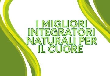 I migliori integratori naturali per il cuore